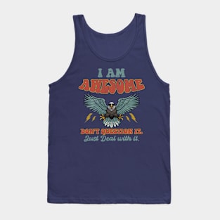I'm Awesome Don't Question It just Deal with It Funny Tank Top